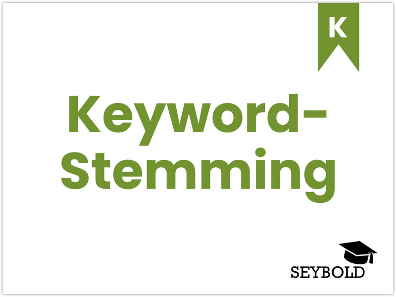 Keyword-Stemming Keyword-Stemming - Begriffe aus SEO einfach erklärt | SEYBOLD