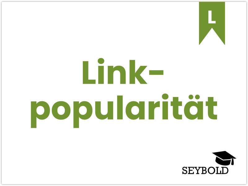 Linkpopularität Linkpopularität - Begriffe aus SEO einfach erklärt | SEYBOLD