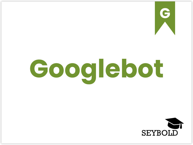 Googlebot Googlebot - Begriffe aus SEO einfach erklärt | SEYBOLD