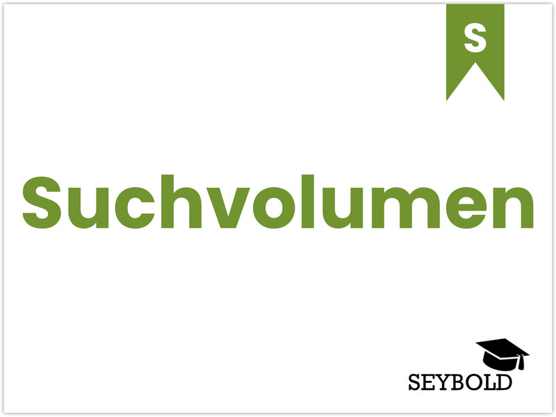 Suchvolumen Suchvolumen - Begriffe aus SEO einfach erklärt | SEYBOLD