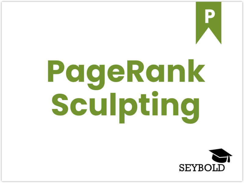 PageRank Sculpting PageRank Sculpting - Begriffe aus SEO einfach erklärt | SEYBOLD