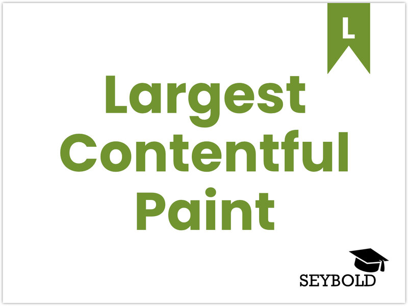 Largest Contentful Paint (LCP) Largest Contentful Paint (LCP) - Begriffe aus SEO einfach erklärt | SEYBOLD