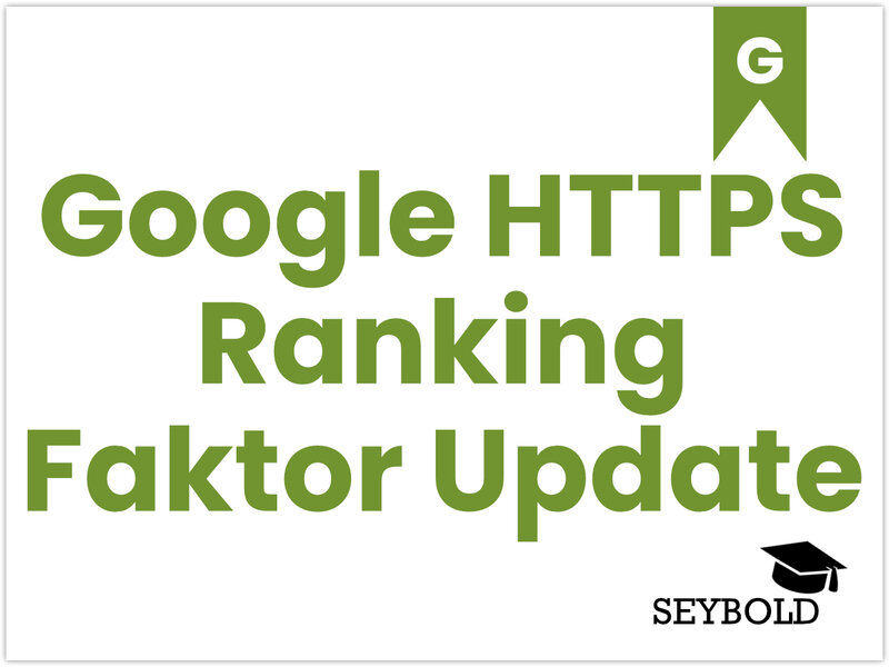 Google HTTPS Ranking-Faktor-Update Google HTTPS Ranking-Faktor-Update - Begriffe aus SEO einfach erklärt | SEYBOLD