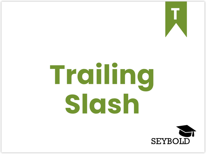 Trailing Slash Trailing Slash - Begriffe aus SEO einfach erklärt | SEYBOLD