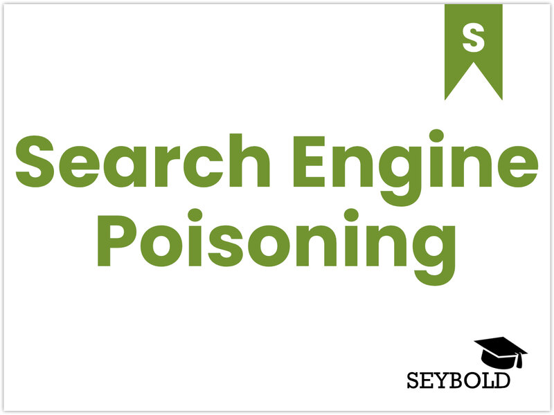 Search Engine Poisoning Search Engine Poisoning - Begriffe aus SEO einfach erklärt | SEYBOLD